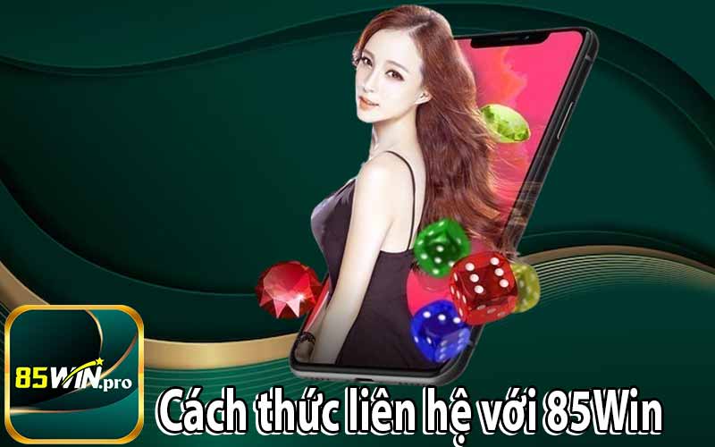Cách thức liên hệ với 85Win